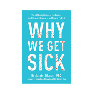 Why We Get Sick: The Hidden Epidemic at the Root of Most Chronic Disease–and How to Fight It